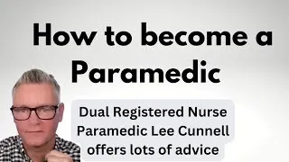 Thumbnail: How to Become a Paramedic - Career advice from Dual Registered Nurse Paramedic Lee Cunnell