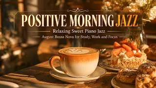 Thumbnail: Positive Morning Jazz - Relaxing Sweet Piano Jazz & August Bossa Nova for Study, Work and Focus