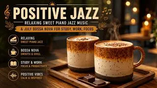 Thumbnail: Positive Jazz | Relaxing Sweet Piano Jazz Music & August Bossa Nova for Study, Work, Focus