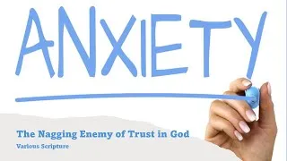 Thumbnail: Anxiety: The Nagging Enemy of Trust in God  Part 1