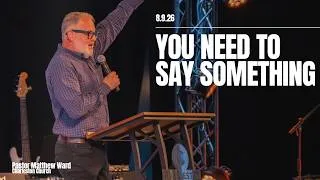 Thumbnail: You Need to Say Something | Pastor Matthew Ward