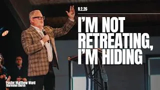 Thumbnail: I'm Not Retreating, I'm Hiding | Pastor Matthew Ward