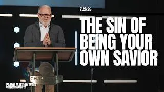 Thumbnail: The Sin of Being Your Own Savior | Pastor Matthew Ward