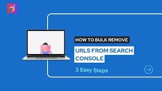 Thumbnail: Bulk Remove URLs from Google Search Console in Minutes 🚀