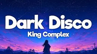 Thumbnail: King Complex - Dark Disco (Lyrics)