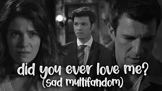 Thumbnail: did you ever love me? | sad multifandom