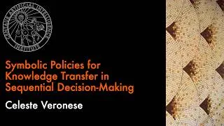 Thumbnail: Symbolic Policies for Knowledge Transfer in Sequential Decision-Making | Celeste Veronese