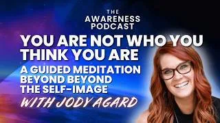 Thumbnail: You Are Not Who You Think You Are: A Guided Meditation Beyond the Self-Image with Jody Agard