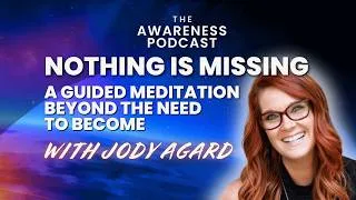Thumbnail: Nothing Is Missing: A Guided Meditation Beyond the Need to Become with Jody Agard
