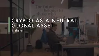 Thumbnail: Crypto as a neutral global asset | 21shares | The Confidence Dividend