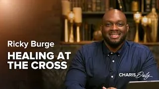 Thumbnail: Jesus Didn’t Just Forgive You, He Healed You - Ricky Burge - Charis Daily - Season 16 Ep. 12