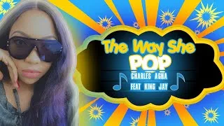 Thumbnail: The Way She Pop - Charles Agha feat King Jay
