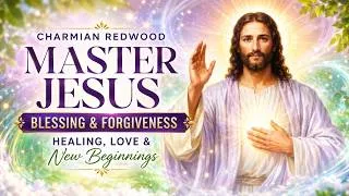 Thumbnail: Charmian Redwood | Master Jesus Blessing & Forgiveness | Healing, Love & New Beginnings