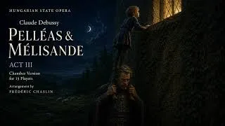 Thumbnail: Debussy: Pelléas & Mélisande – Act III | Chamber Version | Frédéric Chaslin