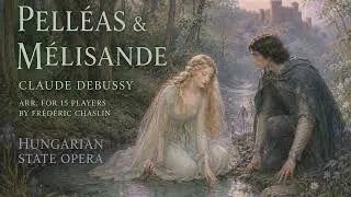 Thumbnail: Debussy: Pelléas & Mélisande – Act I | Version for 15 Players by Frédéric Chaslin | Budapest Opera