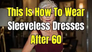 Thumbnail: How To Wear Sleeveless Dresses At 60+ And Still Look Amazing (5 Genius Styling Tricks)