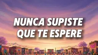 Thumbnail: Grupo Firme - Nunca Supiste Que Te Esperé (Letra)