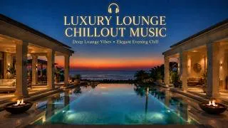 Thumbnail: Luxury Lounge & Chillout Music For Elegant Evening Vibes Relaxing Deep Chill Beats For Home