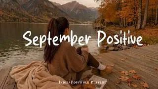 Thumbnail: September Positive 🍂 Make you feel positive and peaceful | Best Indie/Pop/Folk/Acoustic Playlist
