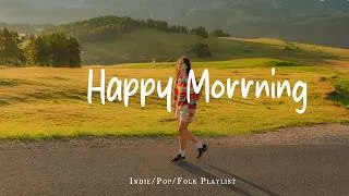 Thumbnail: Happy Morning  🍂  Make you feel positive and peaceful🍃 | Best Indie/Pop/Folk/Acoustic Playlist