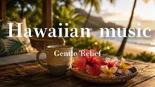 Thumbnail: Relaxing Hawaiian Music 🌺 Gentle Relief for a Tired Body | Stress Relief & Healing