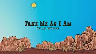 Thumbnail: Dylan Wright - TAKE ME AS I AM (Lyrics)