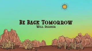 Thumbnail: Will Parker - Be Back Tomorrow (Lyrics)