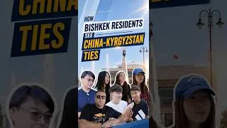 Thumbnail: How Bishkek residents see China-Kyrgyzstan ties