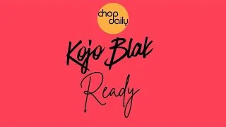 Thumbnail: Chop Daily x KOJO BLAK - Ready (Audio)