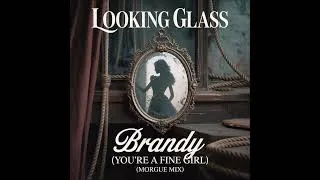 Thumbnail: Looking Glass - Brandy (You're a Fine Girl) (Morgue Mix)