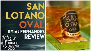 Thumbnail: San Lotano Oval By AJ Fernandez Cigar Review