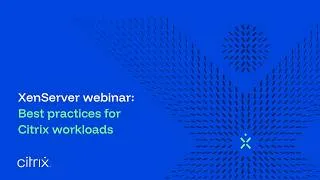 Thumbnail: XenServer webinar: Best practices for Citrix workloads
