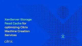 Thumbnail: XenServer Storage Read Cache for optimizing Citrix Machine Creation Services