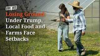 Thumbnail: Losing Ground: Under Trump, Local Food and Farms Face Setbacks