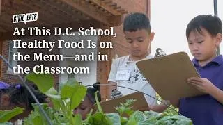Thumbnail: At This D.C. School, Healthy Food Is on the Menu—and in the Classroom