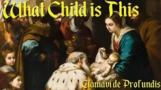 Thumbnail: What Child Is This - Clamavi De Profundis