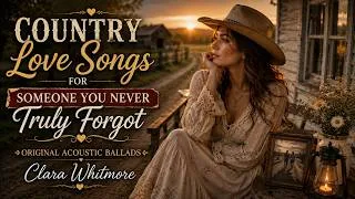 Thumbnail: Country Love Songs for Someone You Never Truly Forgot | Original Acoustic Ballads | Clara Whitmore