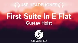 Thumbnail: Gustav Holst - First Suite in E Flat HD (8D Classical Music) | Classical 8D 🎧