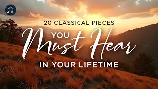 Thumbnail: 20 Classical Pieces You Must Hear in Your Lifetime