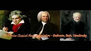 Thumbnail: The Best of Classical Music 🎻 Top Popular Classical Music Compilation - Beethoven, Bach, Tchaikovsky