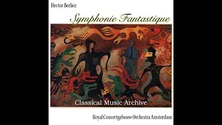 Thumbnail: Hector Berlioz : Fantastic Symphony by Royal Concertgebouw Orchestra Amsterdam - 6 Tracks