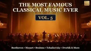 Thumbnail: The Most Famous Classical Music Ever — Vol. 5 | Beethoven, Mozart, Brahms & More (2 Hours)