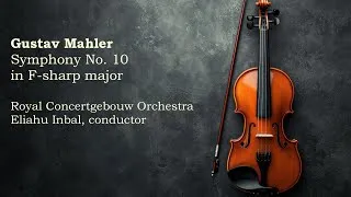 Thumbnail: Royal Concertgebouw Orchestra - Gustav Mahler - Symphony No. 10 in F sharp major