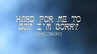 Thumbnail: Chicago - Hard For Me To Say I'm Sorry (Lyrics)