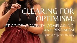 Thumbnail: SRT Clearing for Optimism: Let Go of Negativity, Complaining, and Pessimism