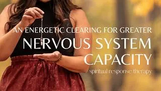 Thumbnail: An Energetic Clearing for Greater Nervous System Capacity | Spiritual Response Therapy