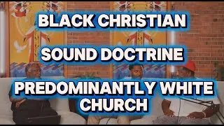Thumbnail: Black Christian, White Church, Sound Doctrine?
