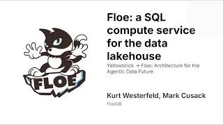 Thumbnail: Floe: A SQL Compute Service for the Data Lakehouse (Kurt Westerfeld + Mark Cusack)