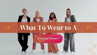 Thumbnail: What To Wear to A Classical Concert?