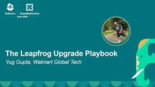 Thumbnail: The Leapfrog Upgrade Playbook - Yug Gupta, Walmart Global Tech